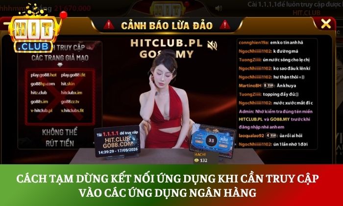 Tải 1.1.1.1 cho Hitclub về máy tính và điện thoại để tăng tốc internet 4 Cách tạm dừng kết nối ứng dụng khi cần truy cập vào các ứng dụng ngân hàng