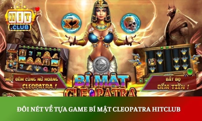 Đôi nét về tựa game bí mật Cleopatra Hitclub