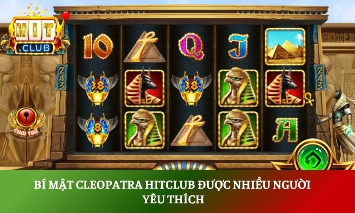 Bí mật Cleopatra Hitclub được rất nhiều người chơi yêu thích