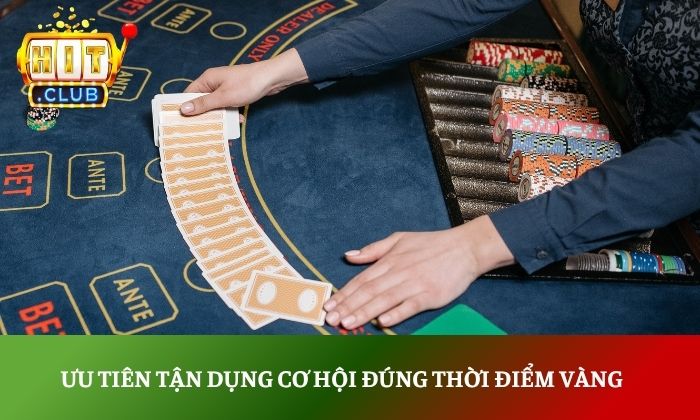 Bí quyết chơi Blackjack Hitclub thắng lớn từ các cao thủ 5 Ưu tiên tận dụng cơ hội đúng thời điểm vàng