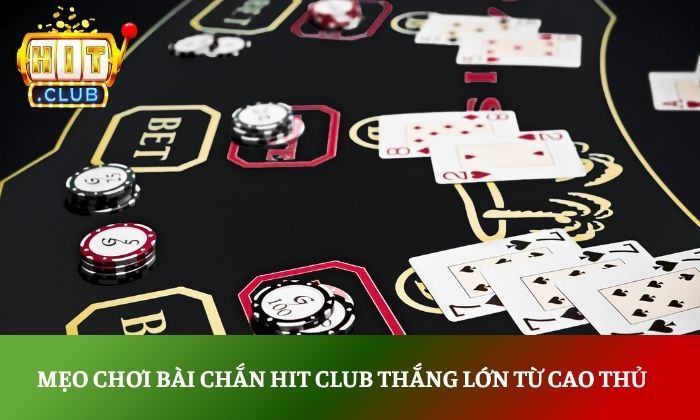 Hướng dẫn chơi Chắn Hitclub chi tiết cho người mới bắt đầu 5 Mẹo chơi bài chắn Hit club thắng lớn từ cao thủ