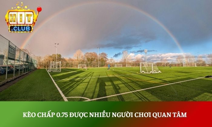 Kèo chấp 0.75 được nhiều người chơi quan tâm