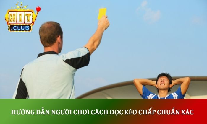 Hướng dẫn người chơi cách đọc kèo chấp chuẩn xác