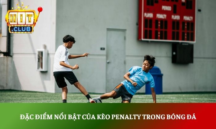 Kèo Penalty là gì trong bóng đá? Cách đọc kèo chuẩn xác nhất 3 Đặc điểm nổi bật của kèo penalty trong bóng đá