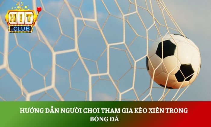 Kèo xiên là gì? Hướng dẫn cách chơi cho người mới bắt đầu 3 Hướng dẫn người chơi tham gia kèo xiên trong bóng đá