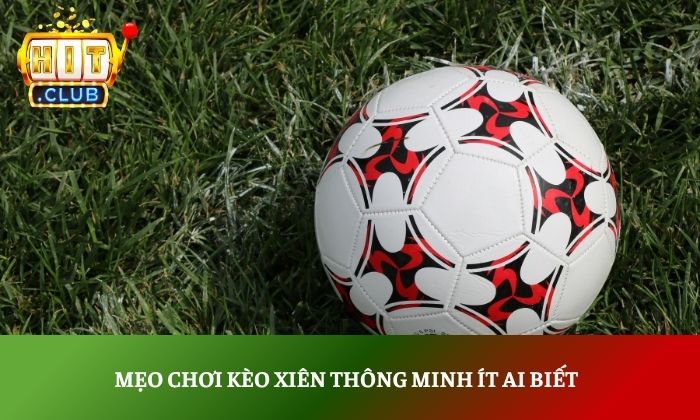 Kèo xiên là gì? Hướng dẫn cách chơi cho người mới bắt đầu 5 Mẹo chơi kèo xiên thông minh ít ai biết