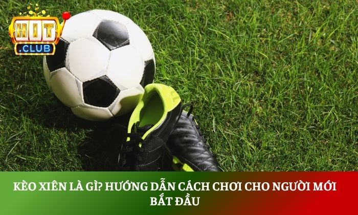 Kèo xiên là gì? Hướng dẫn cách chơi cho người mới bắt đầu 1 Kèo xiên là gì