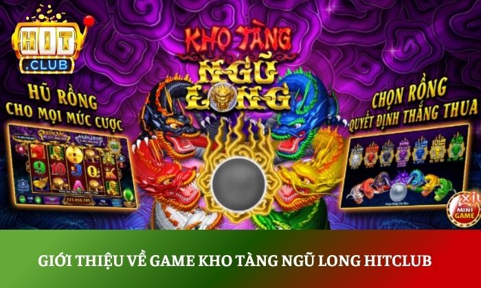 Giới thiệu về game Kho Tàng Ngũ Long Hitclub
