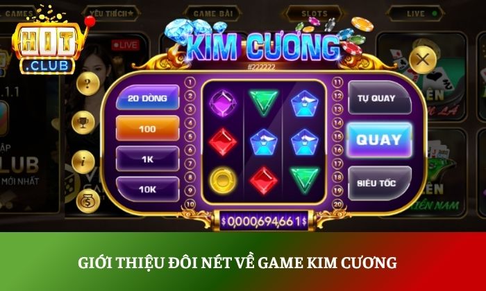 Kim Cương Hitclub – Quay là trúng, nhận thưởng cực đã 2 Giới thiệu đôi nét về game Kim Cương