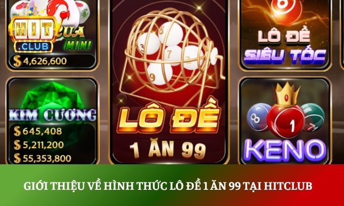 Giới thiệu về hình thức lô đề 1 ăn 99 tại Hitclub