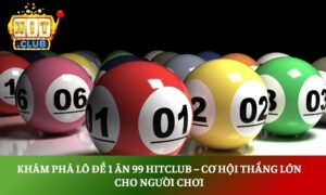 Lô đề 1 ăn 99 Hitclub