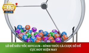 Lô đề siêu tốc Hitclub