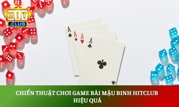 Chiến thuật chơi game bài mậu binh Hitclub hiệu quả
