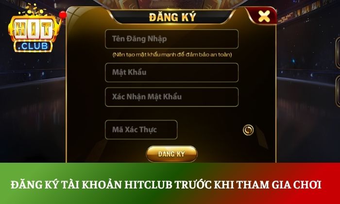 Đăng ký tài khoản Hitclub trước khi tham gia chơi