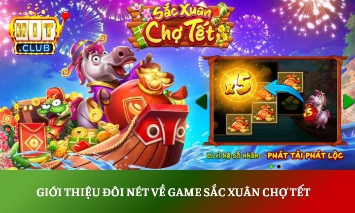 Sắc xuân chợ Tết Hitclub – Sự kiện đón xuân cực hot tại Hitclub 2 Giới thiệu đôi nét về game sắc xuân chợ Tết