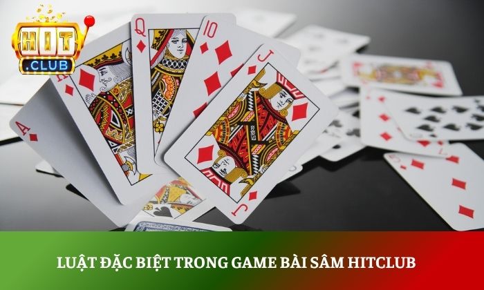 Luật đặc biệt trong game bài sâm Hitclub