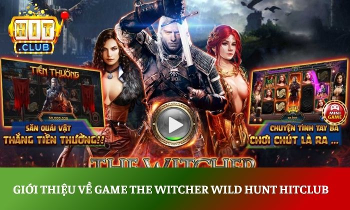 Giới thiệu về game The Witcher Wild Hunt Hitclub
