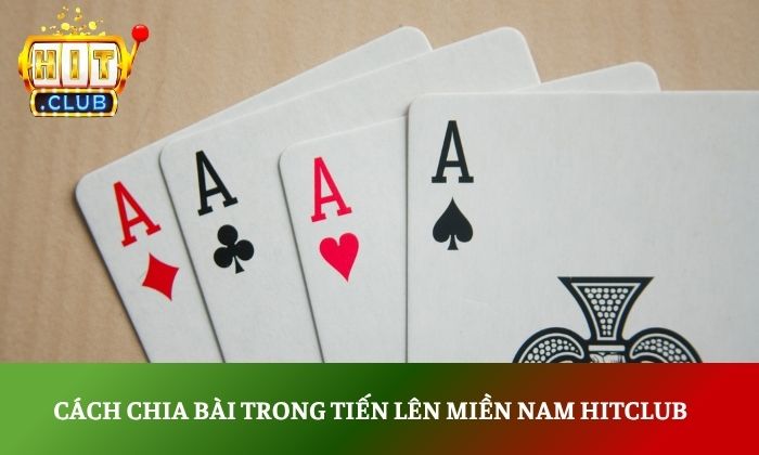 Cách chia bài trong tiến lên miền Nam Hitclub