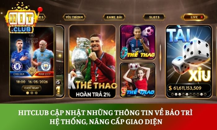 Hitclub cập nhật những thông tin về bảo trì hệ thống, nâng cấp giao diện