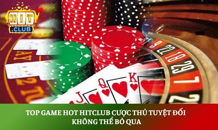 Top game hot Hitclub cược thủ tuyệt đối không thể bỏ qua 1 Top game hot Hitclub