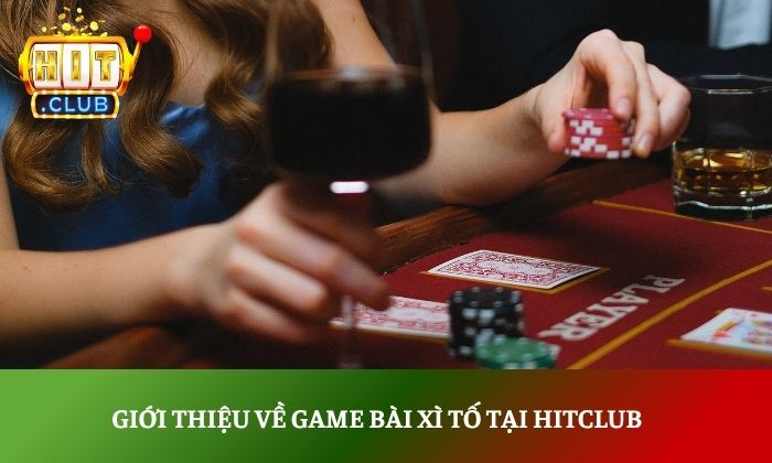 Giới thiệu về game bài xì tố tại Hitclub