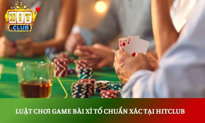 Luật chơi game bài xì tố chuẩn xác tại Hitclub