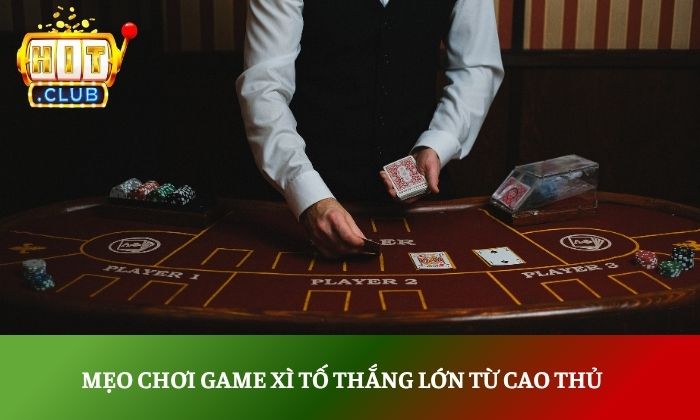 Mẹo chơi game xì tố thắng lớn từ cao thủ